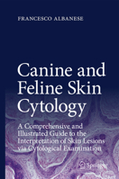 Canine and Feline Skin Cytology: A Comprehensive and Illustrated Guide to the Interpretation of Skin Lesions Via Cytological Examination 3319412396 Book Cover