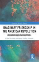 Imaginary Friendship in the American Revolution: John Adams and Jonathan Sewall 0367664356 Book Cover