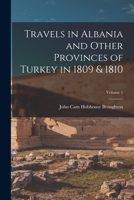 Travels in Albania and Other Provinces of Turkey in 1809 & 1810, Volume 1 1178949931 Book Cover