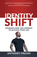 Identity Shift: Upgrade How You Operate to Elevate Your Life 1953153402 Book Cover