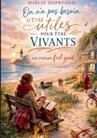 On na pas besoin d'être utiles pour etre vivants: Un roman feel good sur l amitie, les secondes chances et la douceur des petits gestes (French Edition) 2322583308 Book Cover
