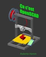 Ça, c’est OpenSCAD: Le guide en français pour créer, programmer et imprimer vos modèles 3D avec OpenSCAD (French Edition) B0FNLPF5HP Book Cover