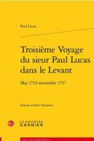 Troisieme Voyage Du Sieur Paul Lucas Dans Le Levant: Mai 1714 - Novembre 1717 2406136825 Book Cover