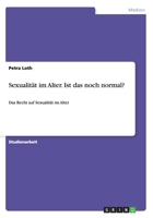 Sexualitt im Alter. Ist das noch normal?: Das Recht auf Sexualitt im Alter 3656583862 Book Cover