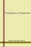 The Significance of Neoplatonism (Studies in Neoplatonism ; V. 1) 0873958004 Book Cover