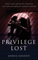 Privilege Lost: How a nice Jewish boy survived five years in America's darkest prisons. 1962987310 Book Cover