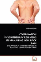 COMBINATION PHYSIOTHERAPY REGIMENS IN MANAGING LOW BACK PAIN: ENDURANCE PLUS MCKENZIE EXERCISES IN MANAGING CHRONIC LOW BACK PAIN 363930215X Book Cover