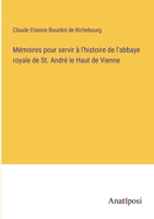 M�moires pour servir � l'histoire de l'abbaye royale de St. Andr� le Haut de Vienne 3382203928 Book Cover