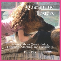 Quarantine Fosters: A Story About Quarantining, Fostering, Adopting, and Friendship! B08SB4ZZN4 Book Cover