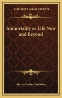 Immortality Or Life Now And Beyond 1432582542 Book Cover