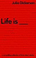 Life is ___: A compelling collection of forty short stories 0648782778 Book Cover
