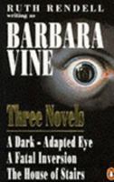 Three Novels: A Dark-Adapted Eye; A Fatal Inversion; The House of Stairs 0140138447 Book Cover