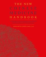 The New Chinese Medicine Handbook: An Innovative Guide to Integrating Eastern Wisdom with Western Practice for Modern Healing 1592336930 Book Cover