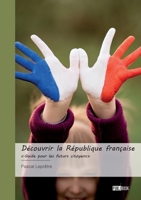 Découvrir la République française: "Guide pour les futurs citoyens" (French Edition) 2342376561 Book Cover