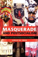 Masquerade and Postsocialism: Ritual and Cultural Dispossession in Bulgaria 0253222613 Book Cover
