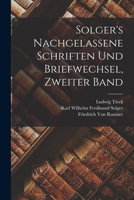 Solger's Nachgelassene Schriften Und Briefwechsel, Zweiter Band 1018006222 Book Cover