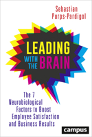 Leading with the Brain: The 7 Neurobiological Factors to Boost Employee Satisfaction and Business Results 3593506688 Book Cover
