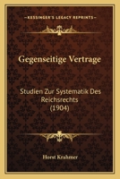 Gegenseitige Vertrage: Studien Zur Systematik Des Reichsrechts (1904) 1161177272 Book Cover