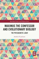 Maximus the Confessor and Evolutionary Biology: The Phylogenetic Logoi 1032774495 Book Cover
