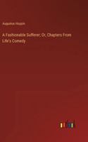 A Fashionable Sufferer; Or, Chapters From Life's Comedy 3385105463 Book Cover