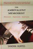 The Ambivalent Memoirist: Obsessions Digressions Epiphanies 1492359726 Book Cover