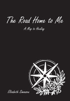 The Road Home to Me: A Map to Healing B0B7QR32DH Book Cover