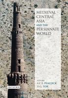 Medieval Central Asia and the Persianate World: Iranian Tradition and Islamic Civilisation 1784532398 Book Cover