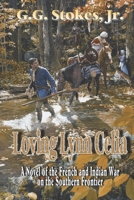 Loving Lynn Celia: A Novel of the French and Indian War on the Southern Frontier. 0615534376 Book Cover