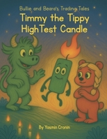 Bullie and Beara's Trading Tales: Timmy the Tippy High-Test Candle: A Financial Literacy Adventure for Kids Who Love to Zoom and Learn B0FLJ5TPDG Book Cover