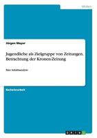 Jugendliche als Zielgruppe von Zeitungen. Betrachtung der Kronen-Zeitung: Eine Inhaltsanalyse 3656396337 Book Cover