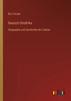 Deutsch-Ostafrika: Geographie und Geschichte der Colonie 336844946X Book Cover