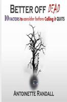 Better Off Dead: 10 Factors to Consider before Calling it QUITS 1731086458 Book Cover