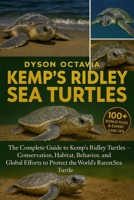 KEMP’S RIDLEY SEA TURTLES: The Complete Guide to Kemp’s Ridley Turtles – Conservation, Habitat, Behavior, and Global Efforts to Protect the World’s Rarest Sea Turtle B0FTDWT77G Book Cover