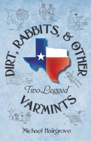 Dirt, Rabbits, and Other Two-Legged Varmints: Short Stories From A Simpler Time and Place 0989584216 Book Cover