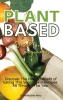 The Plant Based Diet for Beginners: Discover the Health Benefit of Eating This Vegan Easy Recipes All Through the Year. 50 Meals with Pictures 1802933484 Book Cover