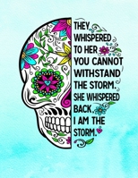 They Whispered To Her You Cannot Withstand The Storm She Whispered Back I Am The Storm: Sugar Skull Notebook 100 Blank Lined College Rule Pages 1088687598 Book Cover