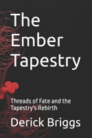 The Ember Tapestry: Threads of Fate and the Tapestry's Rebirth B0DTYXRFBT Book Cover