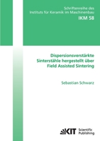 Dispersionsverstärkte Sinterstähle Hergestellt über Field Assisted Sintering 3866446853 Book Cover