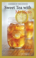 Sweet Tea with My Hero: The Heartfelt Story of John Mcferren 1665576294 Book Cover