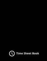 Time Sheet Book For Employees: Employee Weekly Time Sheet And Track Time Activity Project Work Time Record Book Work Hours Tracker (Simple Time Sheet Log Boook) 1678477672 Book Cover