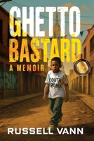 Ghetto Bastard: A Memoir (The Ghetto Bastard Series) 0999154001 Book Cover