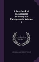 A Text-Book of Pathological Anatomy and Pathogenesis Volume 2 1355243971 Book Cover