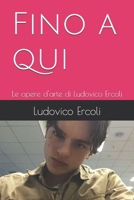 Fino a qui: Le opere d'arte di Ludovico Ercoli (Italian Edition) B0GQGRCMMR Book Cover