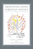 Meditating with Christian Mystics: Because of the Cross is Pentecost 1664169539 Book Cover