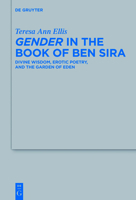 Gender in the Book of Ben Sira: Divine Wisdom, Erotic Poetry, and the Garden of Eden 3110330792 Book Cover
