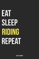 Eat Sleep Riding Repeat 2020 Planner: Monthly Planner Includes Daily Planner & Monthly Overview Personal Organizer With 2020 Calendar 6x9 Inch and 120 page White Paper 1654414492 Book Cover