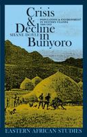 Crisis & Decline in Bunyoro: Population & Environment in Western Uganda 1860-1955 (Eastern African Studies) 0821416340 Book Cover