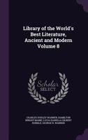 Library of the World's Best Literature, Ancient and Modern; Volume 8 1605202002 Book Cover