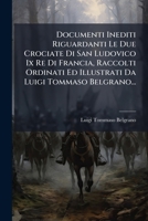 Documenti Inediti Riguardanti Le Due Crociate Di San Ludovico IX Re Di Francia (1859) 1272113787 Book Cover