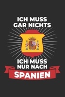 Spanien Notizbuch: Ich muss gar nichts - Ich muss nur nach Spanien / 6x9 Zoll / 120 linierte Seiten 1706101198 Book Cover